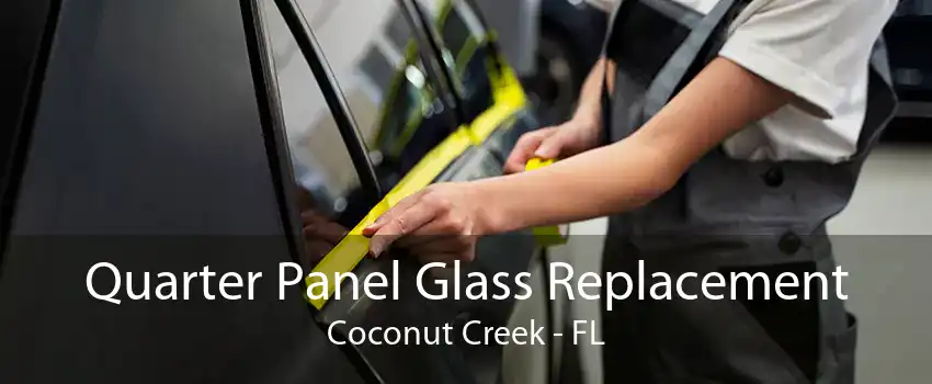 Quarter Panel Glass Replacement Coconut Creek - FL