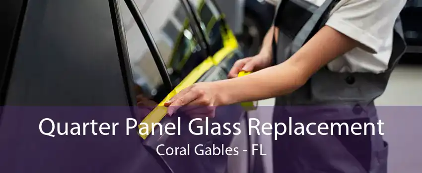 Quarter Panel Glass Replacement Coral Gables - FL