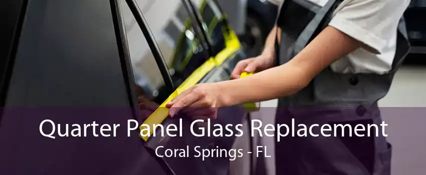Quarter Panel Glass Replacement Coral Springs - FL