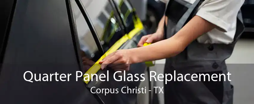 Quarter Panel Glass Replacement Corpus Christi - TX