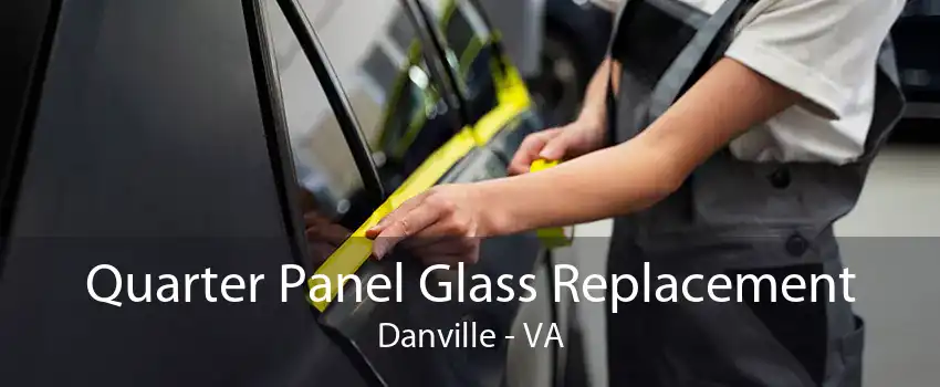 Quarter Panel Glass Replacement Danville - VA