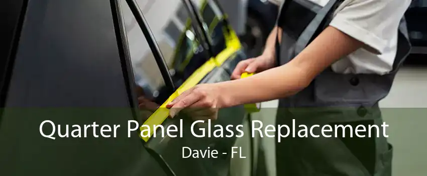 Quarter Panel Glass Replacement Davie - FL
