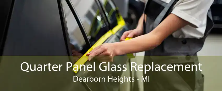 Quarter Panel Glass Replacement Dearborn Heights - MI