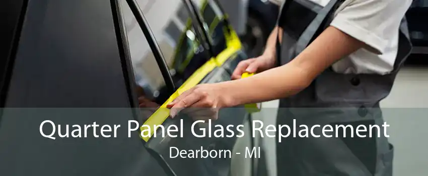 Quarter Panel Glass Replacement Dearborn - MI