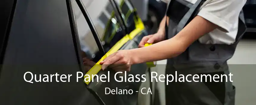 Quarter Panel Glass Replacement Delano - CA