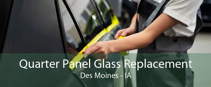 Quarter Panel Glass Replacement Des Moines - IA