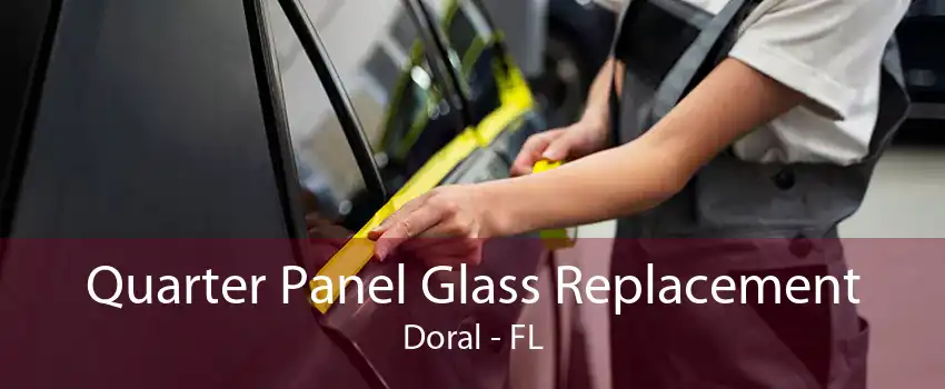 Quarter Panel Glass Replacement Doral - FL