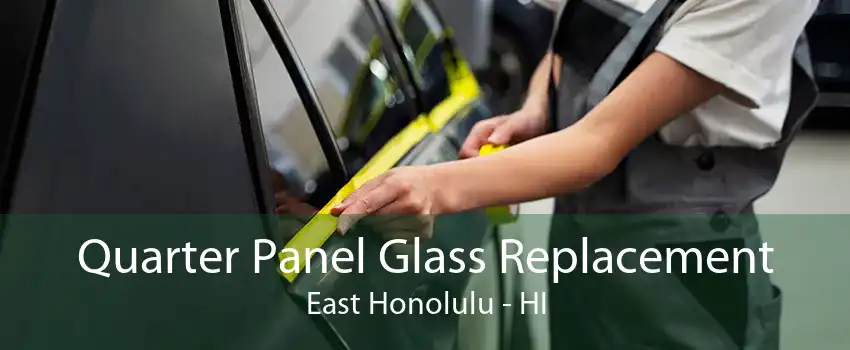 Quarter Panel Glass Replacement East Honolulu - HI