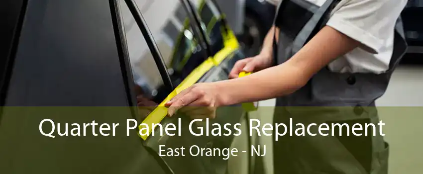 Quarter Panel Glass Replacement East Orange - NJ