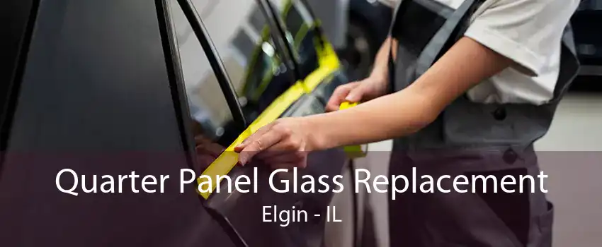 Quarter Panel Glass Replacement Elgin - IL