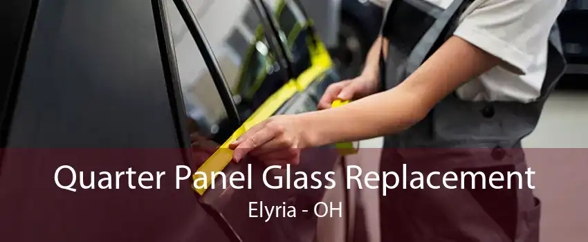 Quarter Panel Glass Replacement Elyria - OH