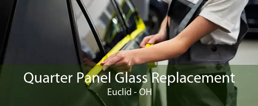 Quarter Panel Glass Replacement Euclid - OH