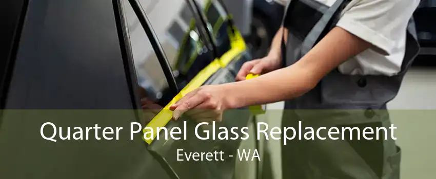 Quarter Panel Glass Replacement Everett - WA