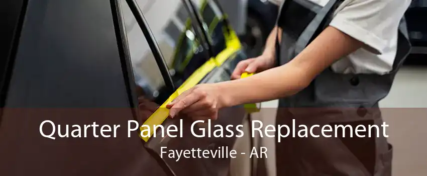 Quarter Panel Glass Replacement Fayetteville - AR