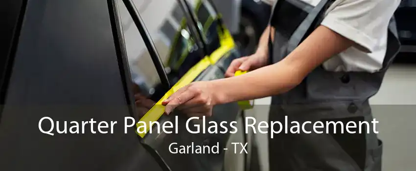 Quarter Panel Glass Replacement Garland - TX