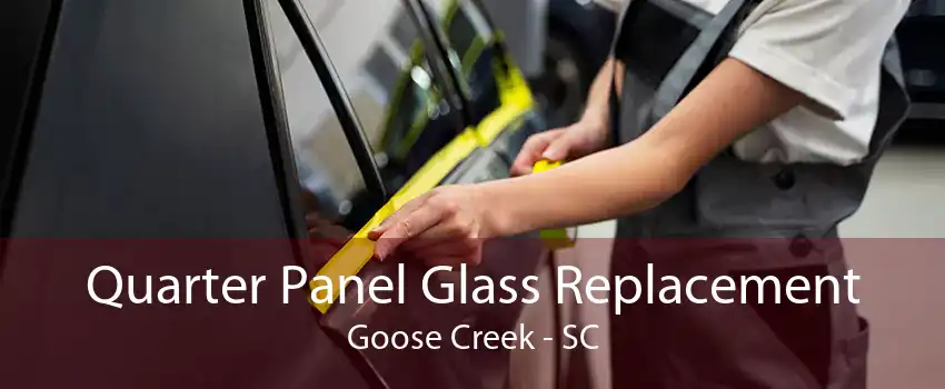 Quarter Panel Glass Replacement Goose Creek - SC