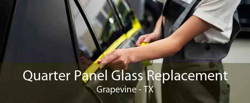 Quarter Panel Glass Replacement Grapevine - TX
