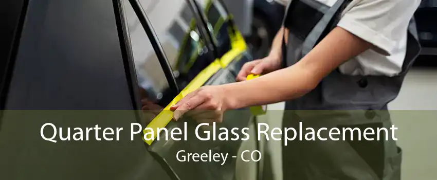 Quarter Panel Glass Replacement Greeley - CO