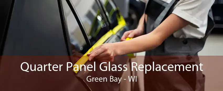 Quarter Panel Glass Replacement Green Bay - WI