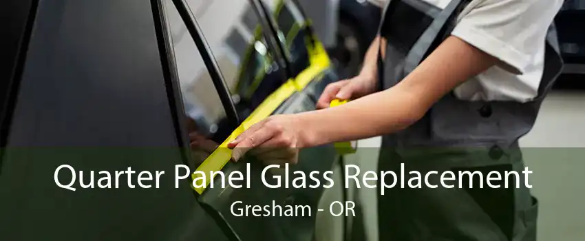 Quarter Panel Glass Replacement Gresham - OR