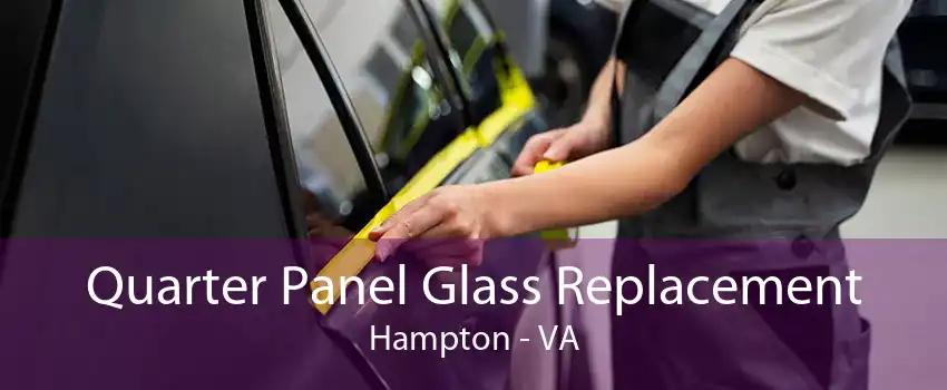 Quarter Panel Glass Replacement Hampton - VA