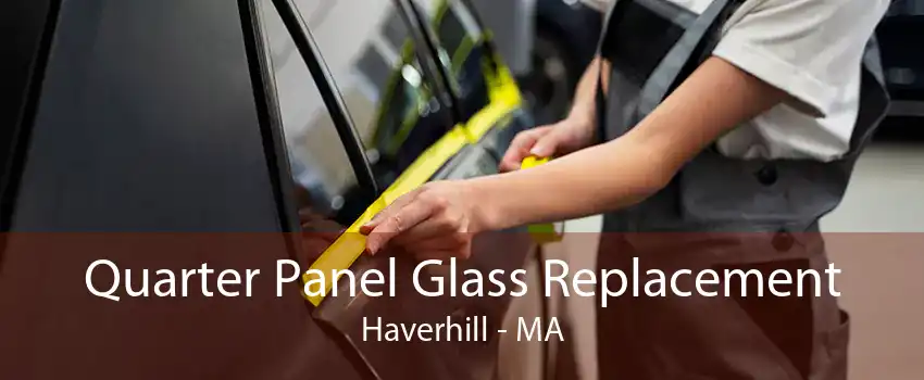 Quarter Panel Glass Replacement Haverhill - MA