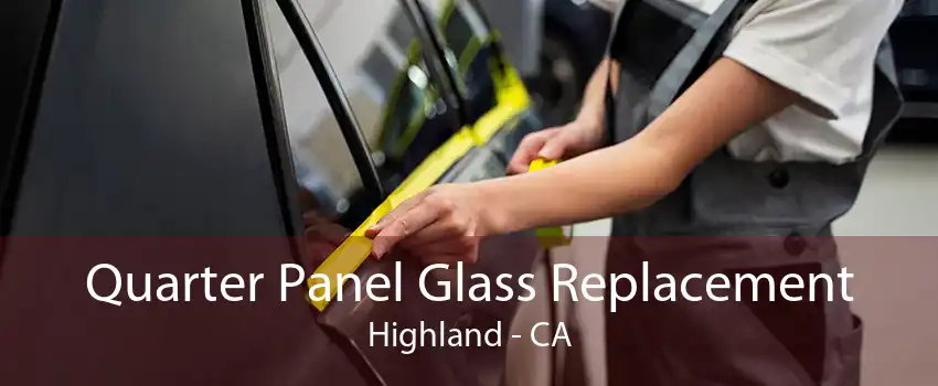 Quarter Panel Glass Replacement Highland - CA