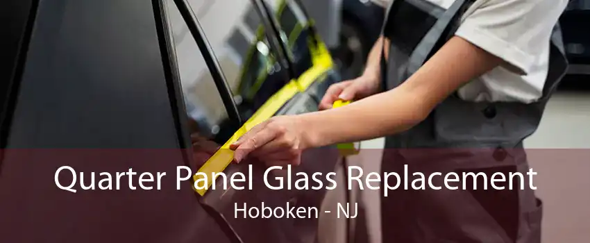 Quarter Panel Glass Replacement Hoboken - NJ