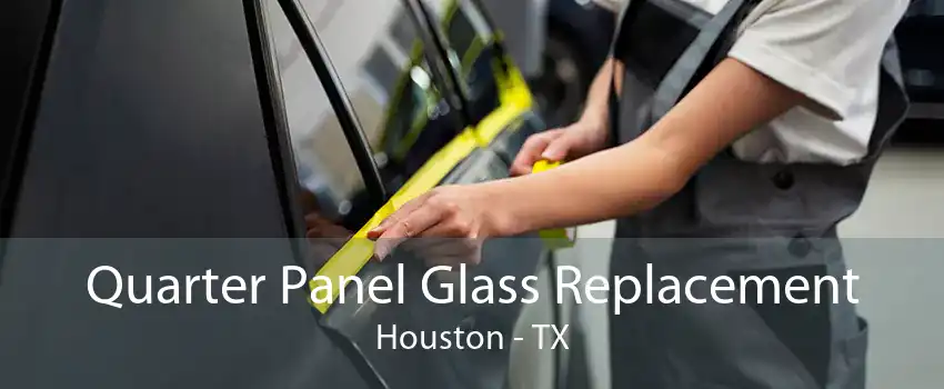 Quarter Panel Glass Replacement Houston - TX