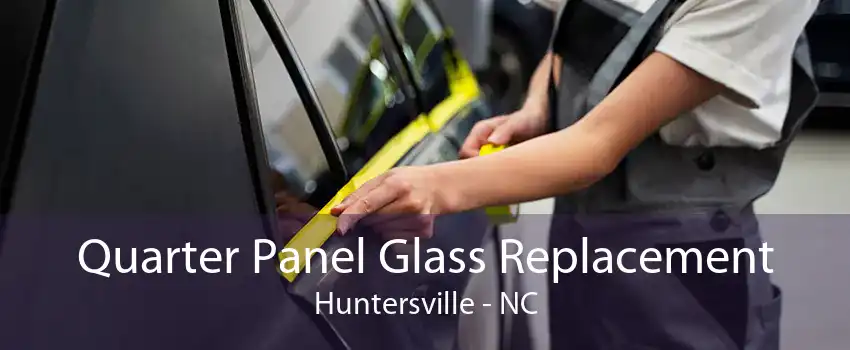 Quarter Panel Glass Replacement Huntersville - NC