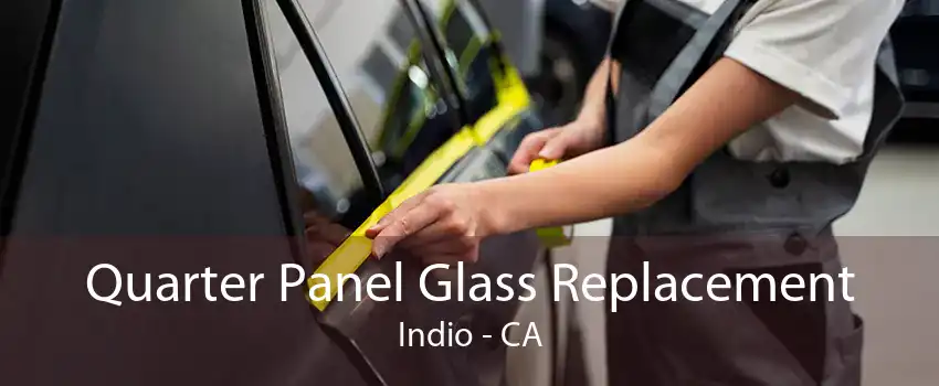 Quarter Panel Glass Replacement Indio - CA