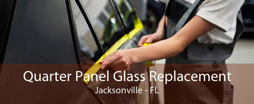 Quarter Panel Glass Replacement Jacksonville - FL