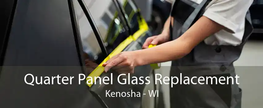 Quarter Panel Glass Replacement Kenosha - WI