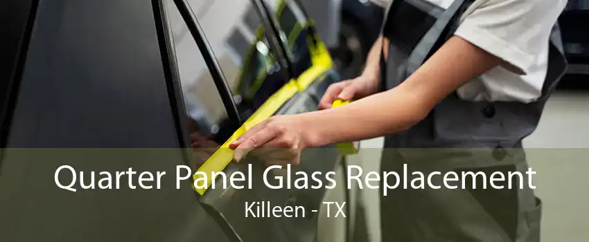 Quarter Panel Glass Replacement Killeen - TX