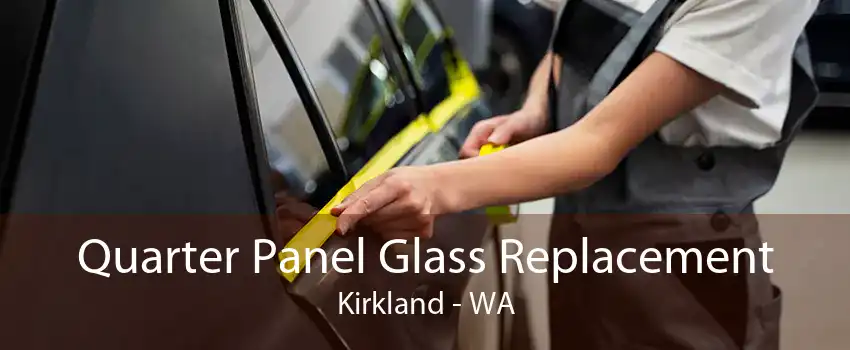 Quarter Panel Glass Replacement Kirkland - WA