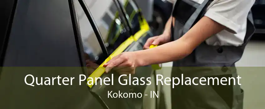 Quarter Panel Glass Replacement Kokomo - IN