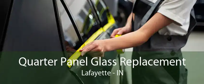 Quarter Panel Glass Replacement Lafayette - IN