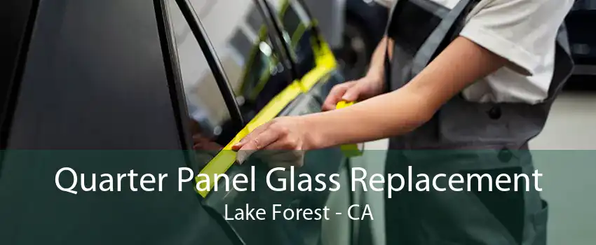 Quarter Panel Glass Replacement Lake Forest - CA