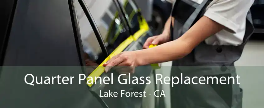 Quarter Panel Glass Replacement Lake Forest - CA