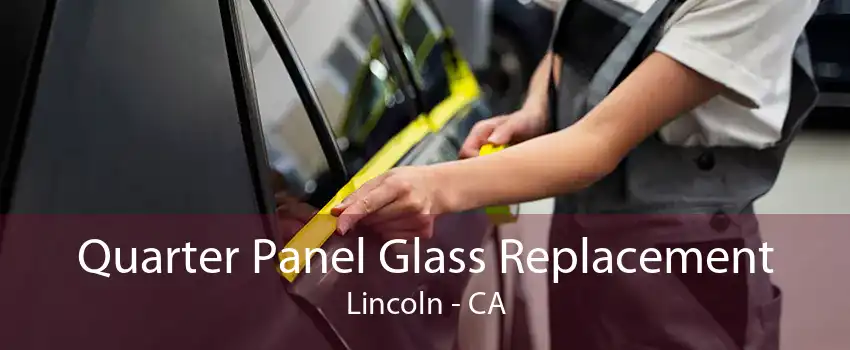 Quarter Panel Glass Replacement Lincoln - CA