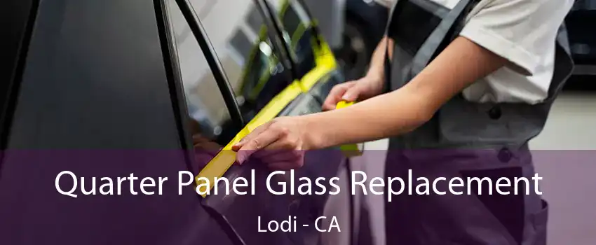 Quarter Panel Glass Replacement Lodi - CA