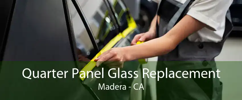 Quarter Panel Glass Replacement Madera - CA