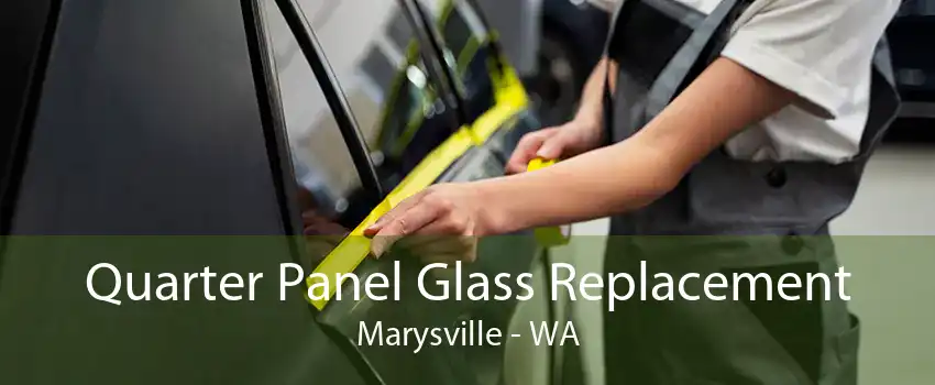 Quarter Panel Glass Replacement Marysville - WA