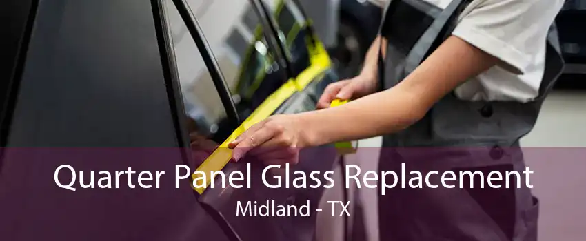 Quarter Panel Glass Replacement Midland - TX