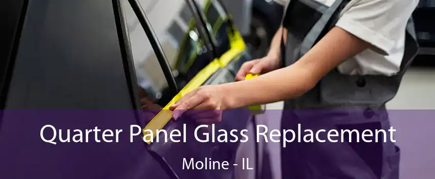 Quarter Panel Glass Replacement Moline - IL