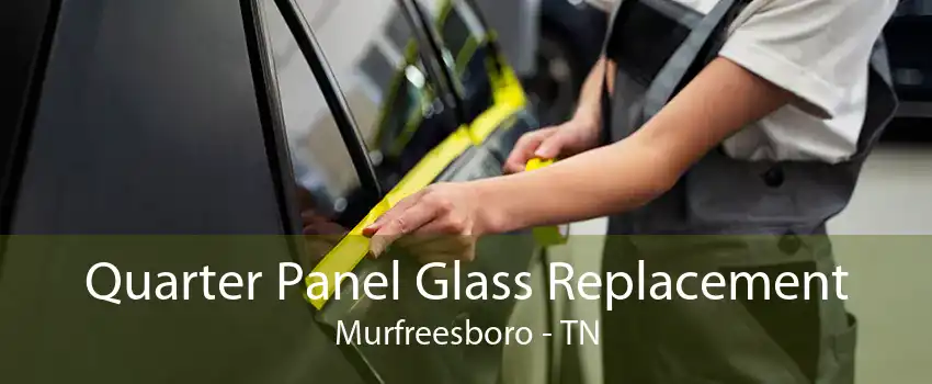 Quarter Panel Glass Replacement Murfreesboro - TN