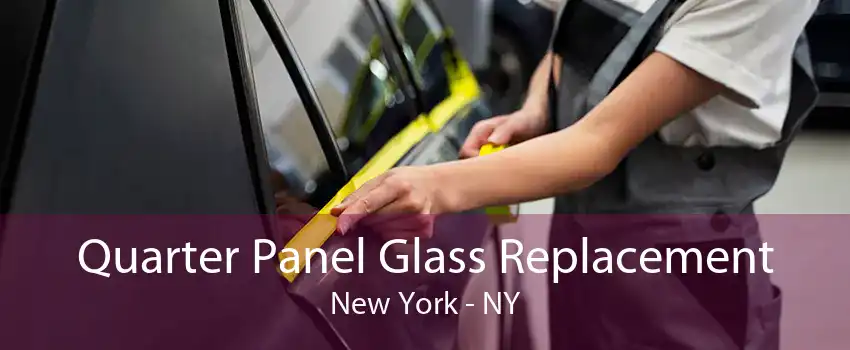 Quarter Panel Glass Replacement New York - NY