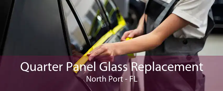 Quarter Panel Glass Replacement North Port - FL