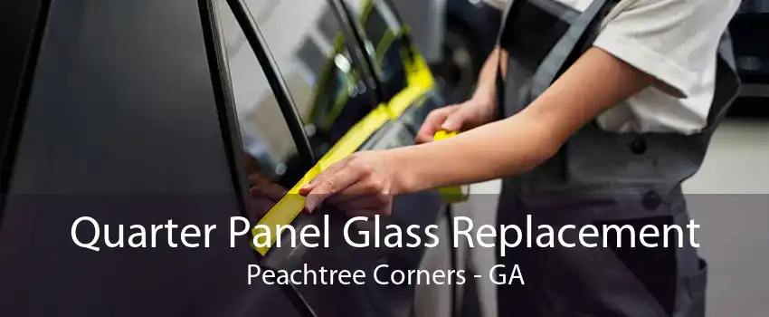 Quarter Panel Glass Replacement Peachtree Corners - GA