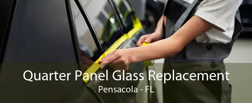 Quarter Panel Glass Replacement Pensacola - FL